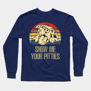 SHOW ME YOUR PETTIES TEE Long Sleeve T-Shirt